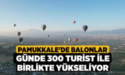 Pamukkale'de balonlar günde 300 turist ile birlikte yükseliyor