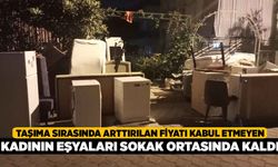 Taşıma sırasında arttırılan fiyatı kabul etmeyen kadının eşyaları sokak ortasında kaldı