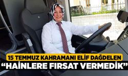 15 Temmuz Kahramanı Elif Dağdelen, “Hainlere fırsat vermedik”