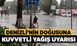 Denizli’nin Doğusuna kuvvetli yağış uyarısı