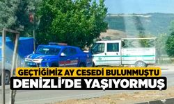 Geçtiğimiz Ay Cesedi Bulunmuştu, Denizli'de Yaşıyormuş