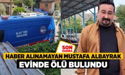 Haber Alınamayan Mustafa Albayrak Evinde Ölü Bulundu