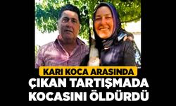 Karı Koca Arasında Çıkan Tartışmada Kocasını Öldürdü