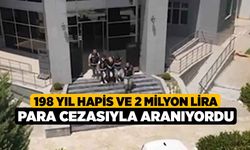 198 Yıl Hapis ve 2 Milyon Lira Para Cezasıyla Aranıyordu