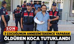 3 Çocuğunun Annesini İşkence Yaparak Öldüren Koca Tutuklandı