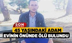 45 Yaşındaki Adam Evinin Önünde Ölü Bulundu