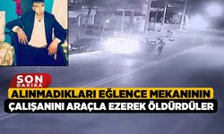 Alınmadıkları eğlence mekanının çalışanını araçla ezerek öldürdüler