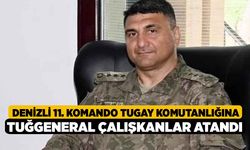 Denizli 11. Komando Tugay Komutanlığına Tuğgeneral Çalışkanlar atandı