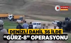 Denizli dahil 36 İlde “Gürz-8” Operasyonu