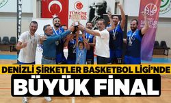 Denizli Şirketler Basketbol Ligi'nde Büyük Final