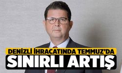 Temmuz'da Denizli İhracaatında Sınırlı Artış