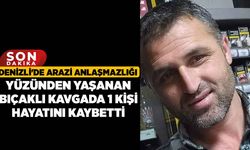 Denizli'de Arazi Anlaşmazlığı Yüzünden Yaşanan Bıçaklı Kavgada 1 Kişi Hayatını Kaybetti