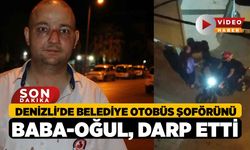 Denizli'de Belediye Otobüs Şoförünü Baba-Oğul, Darp etti