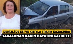 Denizli'de Eşi ve Kızıyla Trafik Kazasında Yaralanan Kadın Hayatını Kaybetti