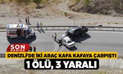 Denizli'de İki araç kafa kafaya çarpıştı; 1 ölü, 3 yaralı