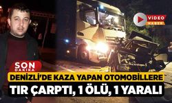 Denizli'de Kaza yapan otomobillere tır çarptı: 1 ölü, 1 yaralı