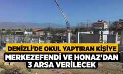 Denizli'de Okul Yaptıran Kişiye Merkezefendi ve Honaz'dan 3 Arsa Verilecek