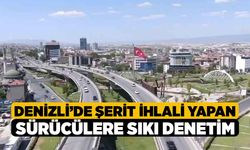 Denizli’de şerit ihlali yapan sürücülere sıkı denetim