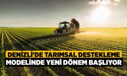 Denizli'de tarımsal destekleme modelinde yeni dönem başlıyor