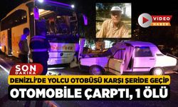 Denizli'de Yolcu Otobüsü Karşı Şeride Geçip Otomobile Çarptı, 1 Ölü