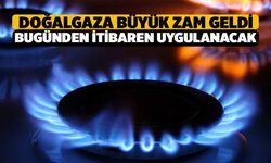 Doğalgaza Büyük Zam Bugünden İtibaren Geçerli Olacak