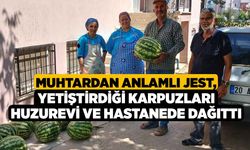 Muhtardan Anlamlı Jest, Yetiştirdiği Karpuzları Huzurevi ve Hastanede Dağıttı