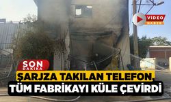 Şarjza Takılan Telefon, Tüm Fabrikayı Küle Çevirdi