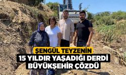 Şengül teyzenin 15 yıldır yaşadığı derdi Büyükşehir çözdü