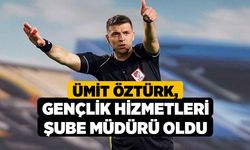 Ümit Öztürk, Gençlik Hizmetleri Şube Müdürü Oldu