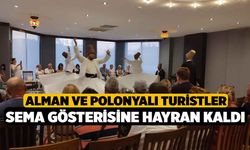 Alman ve Polonyalı turistler sema gösterisine hayran kaldı