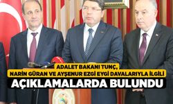 Bakan Tunç, Narin Güran ve Ayşenur Ezgi Eygi davalarıyla ilgili açıklamalarda bulundu