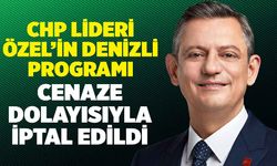 CHP Genel Başkanı Özel'in Denizli Programı Cenazeden Dolayı İptal Edildi