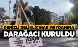 Denizli Delikliçınar Meydanına Darağacı Kuruldu