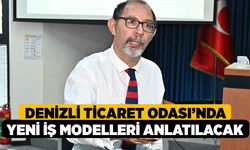 Denizli Ticaret Odası'nda, Yeni İş Modelleri Anlatılacak