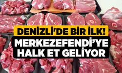 Denizli'de Bir İlk! Merkezefendi’ye Halk Et Geliyor