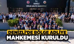 Denizli’de Bölge Adliye Mahkemesi kuruldu