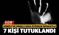 Denizli'de Engelli Kıza İstismar İddiasıyla 7 kişi tutuklandı