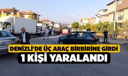 Denizli'de Üç araç birbirine girdi, 1 kişi yaralandı