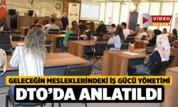 Geleceğin mesleklerindeki iş gücü yönetimi DTO’da anlatıldı