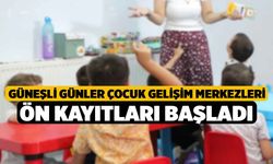 Güneşli Günler Çocuk Gelişim Merkezleri ön kayıtları başladı