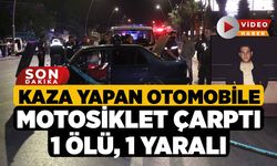 Kaza yapan otomobile motosiklet çarptı: 1 ölü, 1 yaralı