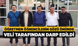 Öğretmen öğrencilerin gözü önünde veli tarafından darp edildi