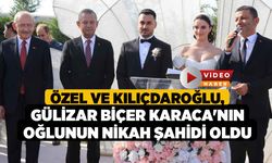 Özel ve Kılıçdaroğlu, Gülizar Biçer Karaca'nın Oğlunun Nikah Şahidi Oldu