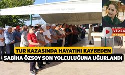 Tur kazasında hayatını kaybeden Sabiha Özsoy son yolculuğuna uğurlandı