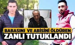 Babasını  ve Abisini Öldüren Zanlı Tutuklandı