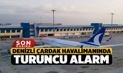 Denizli Çardak Havalimanında Turuncu Alarm