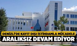 Denizli'de Kayıt dışı istihdamla mücadele aralıksız devam ediyor