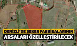 Denizli’de Şeker Fabrikalarının Arsaları Özelleştirilecek