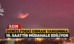 Denizli’deki orman yangınına 19. saattir müdahale ediliyor