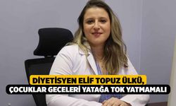 Diyetisyen Elif Topuz Ülkü,  “Çocuklar geceleri yatağa tok yatmamalı"